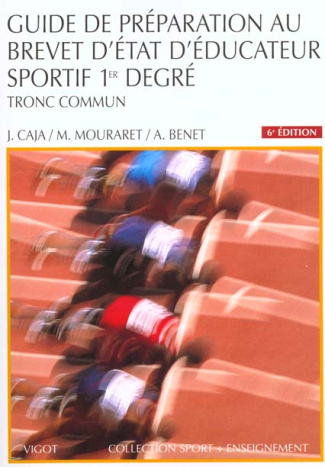 Guide de préparation au Brevet d'Etat d'Educateur Sportif 1er degré. Tronc commun, 6ème édition