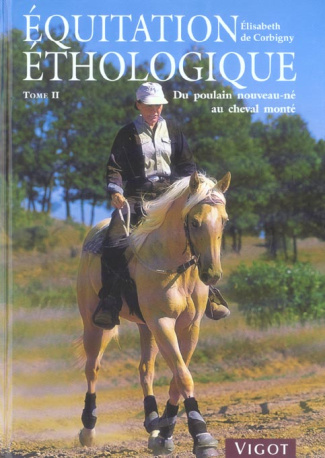 Equitation éthologique. Tome 2, Du poulain nouveau-né au cheval monté
