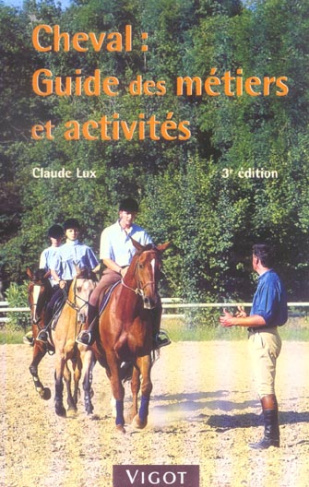 Cheval : Guide des métiers et activités. 3e édition