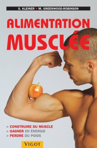 Alimentation musclée. Construire du muscle, gagner en énergie, perdre du poids