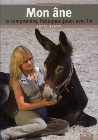 Mon âne. Le comprendre, l'éduquer, jouer avec lui