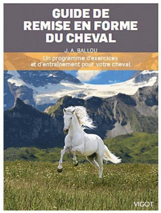 Guide de préparation physique du cheval. Un programme d'exercices et d'entraînement pour votre cheva