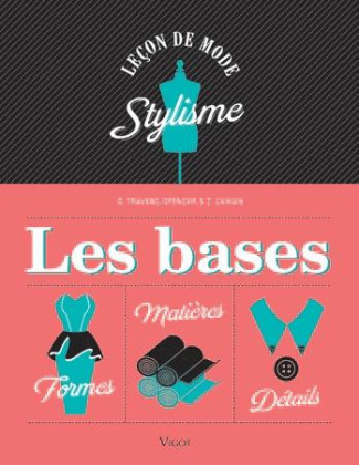 Stylisme, les bases. Formes, détails, matières