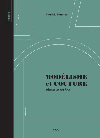 Modélisme et couture. Tome 2, Maîtriser la coupe à plat