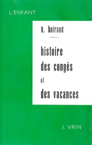 CONTRIBUTION A L'ETUDE HISTORIQUE DES CONGES ET DES VACANCES SCOLAIRES EN FRANCE DU MOYEN-AGE A 1914