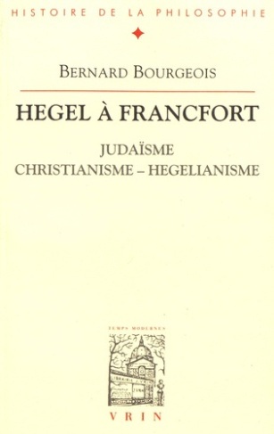 HEGEL A FRANCFORT, OU JUDAISME, CHRISTIANISME, HEGELIANISME