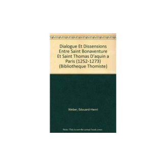 DIALOGUE ET DISSENSIONS ENTRE SAINT BONAVENTURE ET SAINT THOMAS D'AQUIN A PARIS (1252-1273)