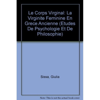 LE CORPS VIRGINAL LA VIRGINITE FEMININE EN GRECE ANCIENNE