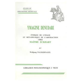 YMAGINE DENUDARI ETHIQUE DE L'IMAGE ET METAPHYSIQUE DE L'ABSTRACTION CHEZ MAITRE ECKHART