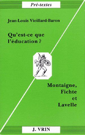 QU'EST-CE QUE L'EDUCATION? MONTAIGNE, FICHTE, LAVELLE