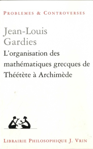 L'ORGANISATION DES MATHEMATIQUES GRECQUES DE THEETETE A ARCHIMEDE