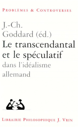 Le transcendantal et le spéculatif dans l'idéalisme allemand / [actes du colloque, Poitiers, avril 1
