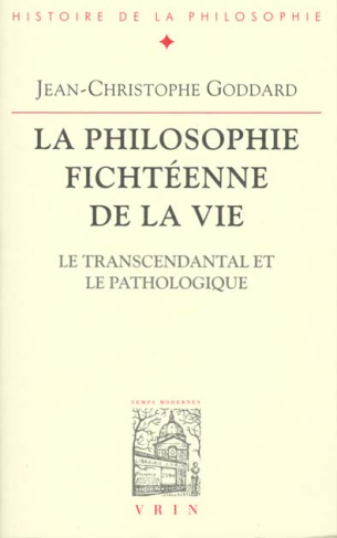 LA PHILOSOPHIE FICHTEENNE DE LA VIE LE TRANSCENDANTAL ET LE PATHOLOGIQUE