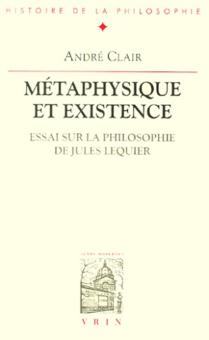 METAPHYSIQUE ET EXISTENCE ESSAI SUR LA PHILOSOPHIE DE JULES LEQUIER