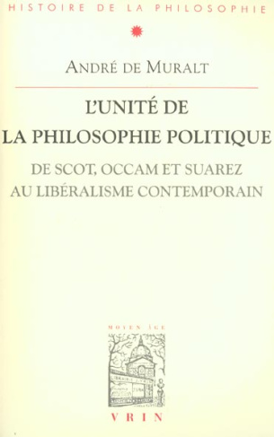 L'UNITE DE LA PHILOSOPHIE POLITIQUE DE SCOT, OCCAM ET SUAREZ AU LIBERALISME CONTEMPORAIN