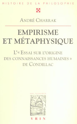 EMPIRISME ET METAPHYSIQUE L'ESSAI SUR L'ORIGINE DES CONNAISSANCES HUMAINES DE CONDILLAC