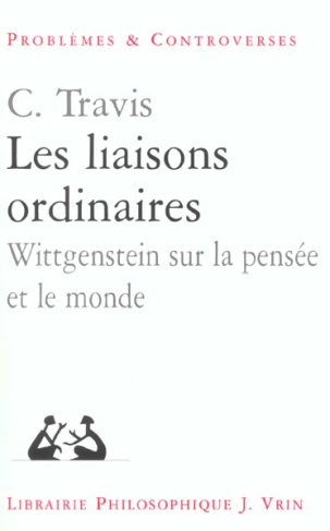 LES LIAISONS ORDINAIRES WITTGENSTEIN SUR LA PENSEE ET LE MONDE
