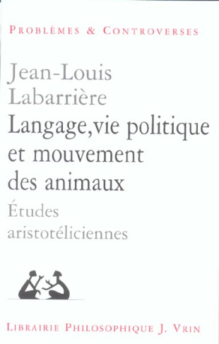 LANGAGE, VIE POLITIQUE ET MOUVEMENTS DES ANIMAUX ETUDES ARISTOTELICIENNES