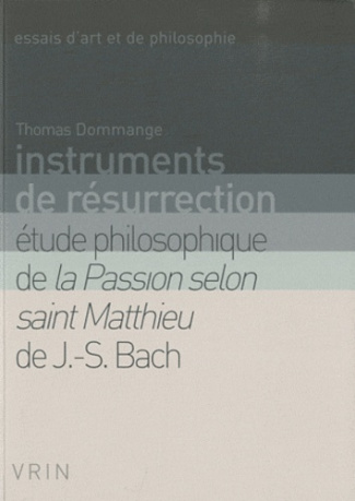 INSTRUMENTS DE RESURRECTION ETUDES PHILOSOPHIQUES DE LA PASSION SELON SAINT MATTHIEU
