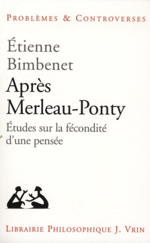 APRES MERLEAU-PONTY ETUDES SUR LA FECONDITE D UNE PENSEE