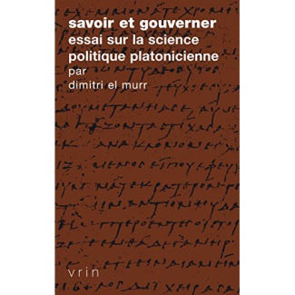 SAVOIR ET GOUVERNER ESSAI SUR LA SCIENCE POLITIQUE PLATONICIENNE