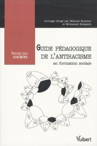 Guide pédagogique de l'antiracisme en formation sociale. Former les travailleurs sociaux face aux ra