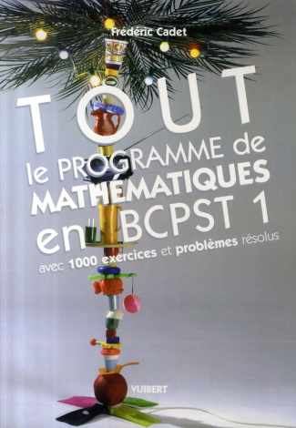 Tout le programme de mathématiques en BCPST 1. Avec 1000 exercices et problèmes résolus