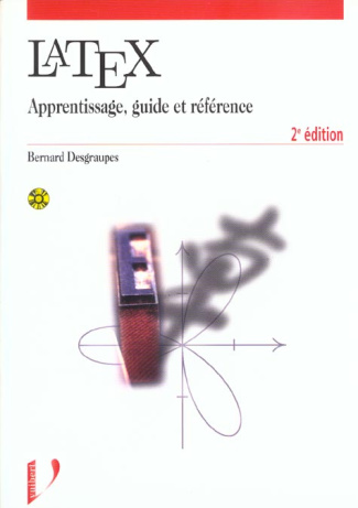 Latex. Apprentissage, guide et référence, avec CD-ROM, 2ème édition