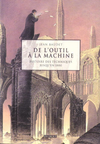 De l'outil à la machine. Histoire des techniques jusqu'en 1800