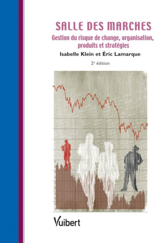 Salle des marchés. Gestion du risque de change - Organisation - Produits et stratégies, 2e édition