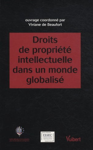 Droits de propriété intellectuelle dans un monde globalisé. Actes du colloque du Centre Européen de