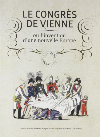 Le congrès de Vienne ou l'invention d'une nouvelle Europe