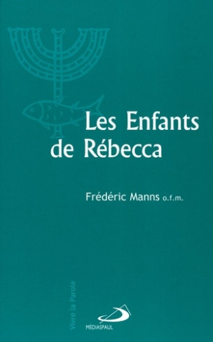Les enfants de Rébecca. Judaïsme et christianisme aux premiers siècles de notre ère
