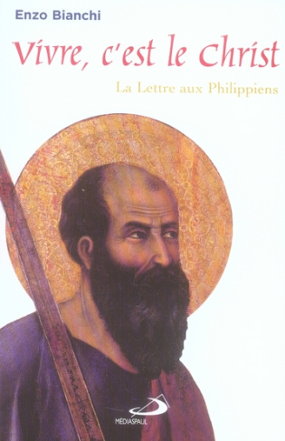 Vivre, c'est le Christ. La Lettre aux Philippiens