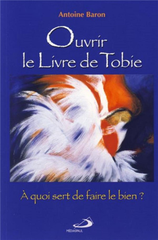 Ouvrir le Livre de Tobie. A quoi sert de faire le bien ?
