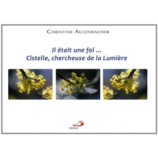 IL ETAIT UNE FOI  CISTELLE, CHERCHEUSE DE LA LUMIERE