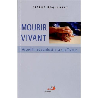 Mourir vivant. Accueillir et combattre la souffrance