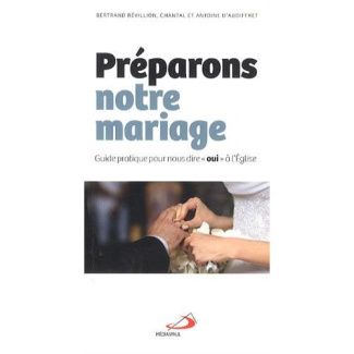 Préparons notre mariage. Guide pratique pour nous dire "oui" à l'Eglise