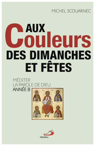 Aux couleurs des dimanches et fêtes. Méditer la Parole de Dieu, Année B