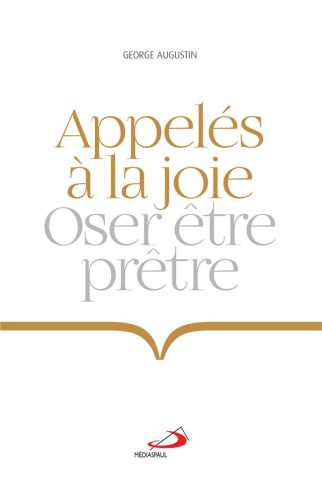 Appelés à la joie. Oser être prêtre