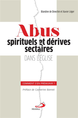 Abus spirituels et dérives sectaires dans l'Eglise. Comment s'en prémunir ?