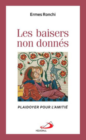 Baisers non donnés (Les). Plaidoyer pour l'amitié