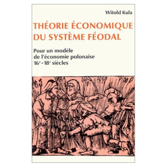 Théorie économique du système féodal. Pour un modèle de l'économie polonaise, 16e-18e siècles