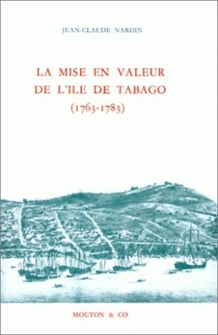 La mise en valeur de l'Ile de Tabago, 1763-1783