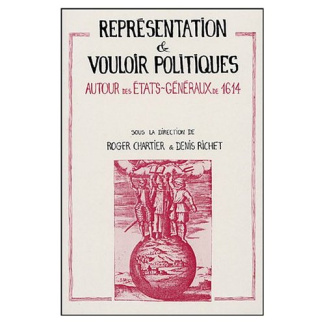 Représentation et vouloir politiques. Autour des Etats généraux de 1614