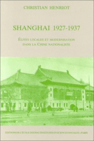 Shanghai 1927-1937. Elites locales et modernisation dans la Chine nationaliste