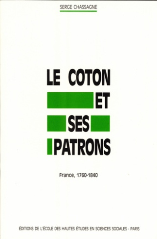 Le coton et ses patrons. France, 1760-1840
