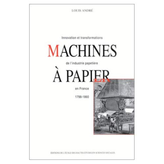 Machines à papier. Innovation et transformations de l'industrie papetière en France, 1798-1860