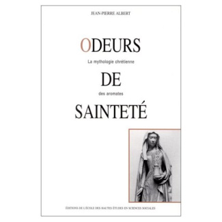 Odeurs de sainteté. La mythologie chrétienne des aromates