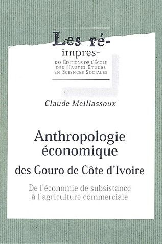 Anthropologie économique des Gouro de Côte d'Ivoire. De l'économie de subsistance à l'agriculture co